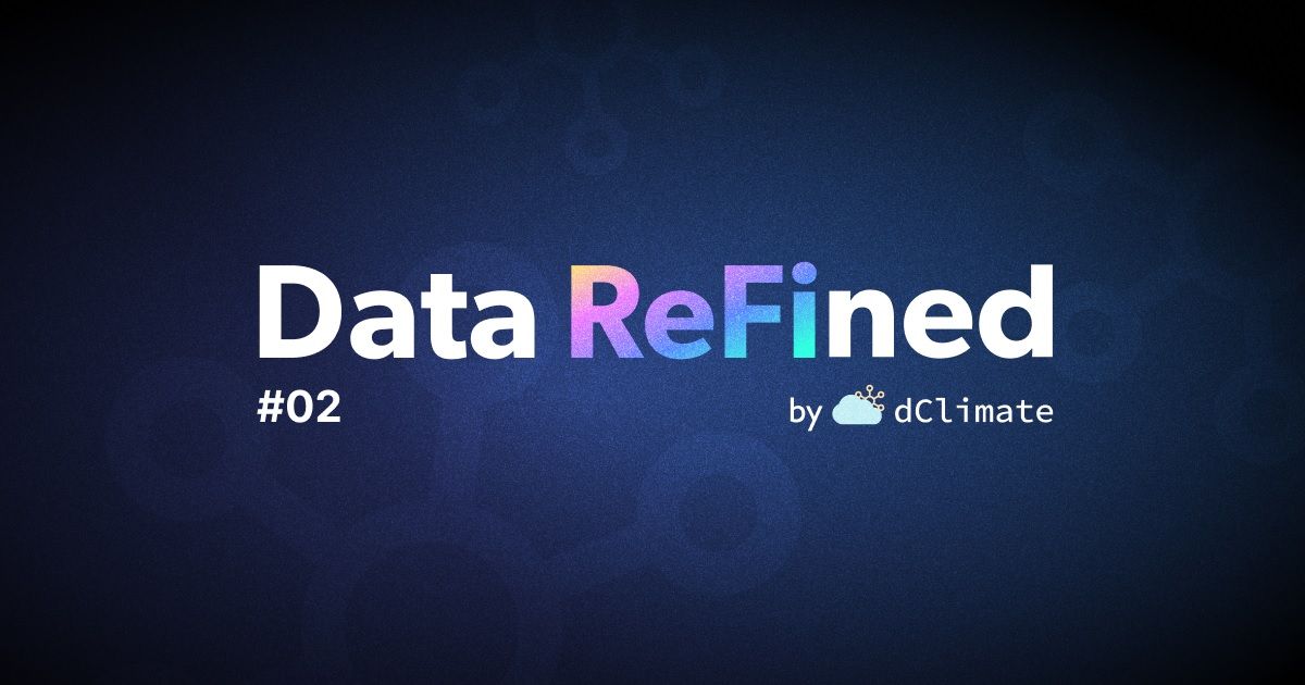 Data ReFined #02: The Newsletter about Climate Data, Regenerative Finance and Climate Risk⛅