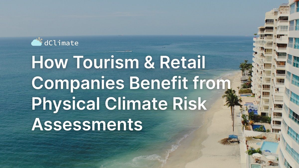 Data ReFined #14: How Tourism & Retail Companies Benefit from Physical Climate Risk Assessments