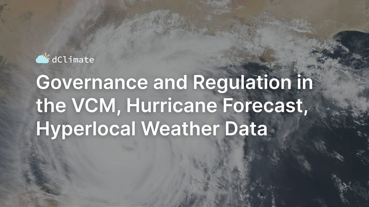 Data ReFined #32: Governance and Regulation in the Voluntary Carbon Markets, Hurricane Forecast, Hyperlocal Weather Data