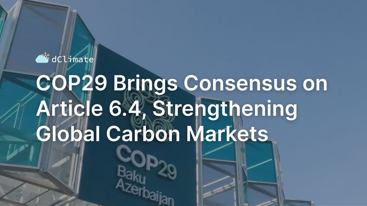 Data ReFined #44: COP29 Brings Consensus on Article 6.4, Strengthening Global Carbon Markets