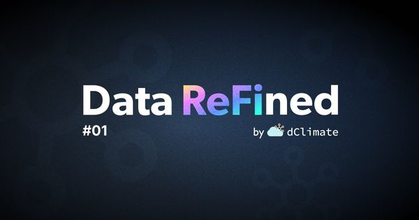 Data ReFined #01: The Newsletter about Climate Data, Regenerative Finance and Climate Risk⛅