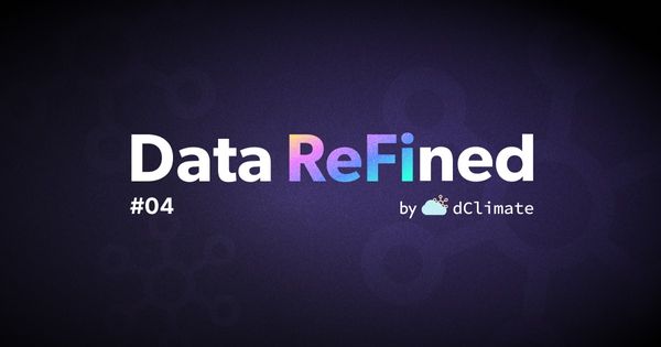 Data ReFined #04: The Newsletter about Climate Data, Regenerative Finance and Climate Risk ⛅