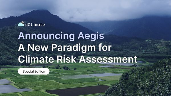 Data ReFined #13: Announcing Aegis - A New Paradigm for Climate Risk Assessment