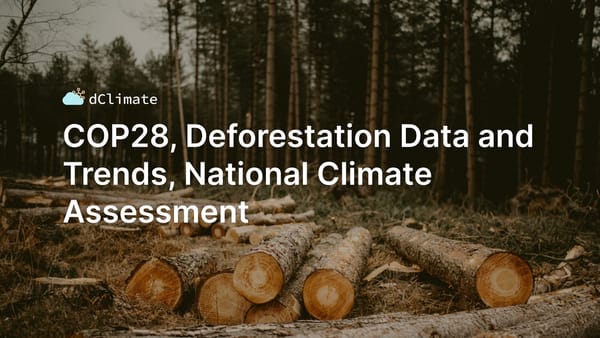 Data ReFined #21: COP28, Deforestation Data and Trends, National Climate Assessment