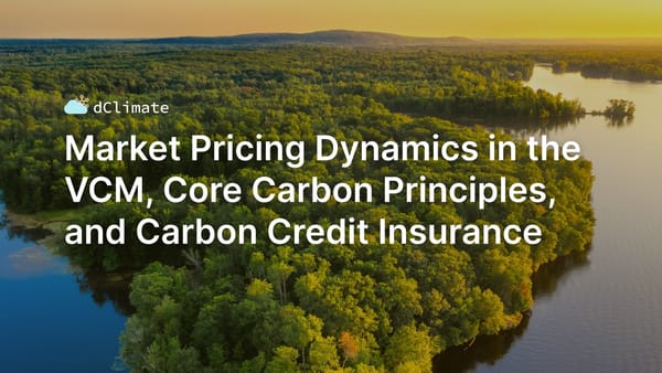 Data ReFined #25: Market Pricing Dynamics in the VCM, Core Carbon Principles, and Carbon Credit Insurance