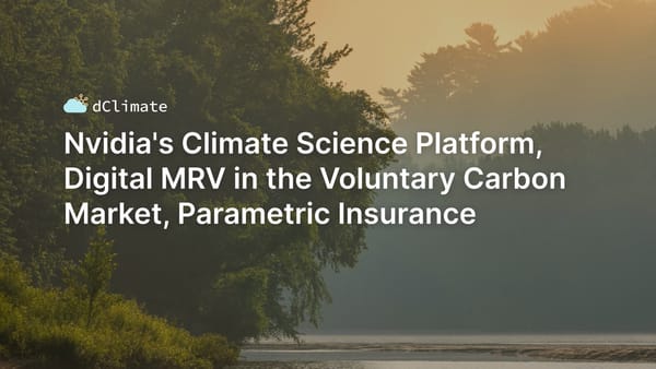 Data ReFined #28: Nvidia's Climate Science Platform, Digital MRV in the Voluntary Carbon Market, Parametric Insurance
