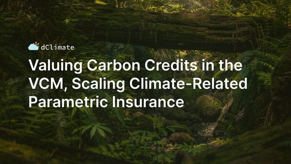 Data ReFined #35: Valuing Carbon Credits in the VCM, Scaling Climate-Related Parametric Insurance